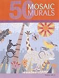 50 Mosaic Murals: Decorative Mosaic Art for Home and Garden livre