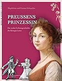 Preußens Prinzessin: Die wahre Lebensgeschichte der Königin Luise livre