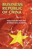 Business Republic of China: Tales from the Front Line of China's New Revolution (English Edition) livre