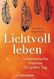 Lichtvoll leben: Schamanische Impulse für jeden Tag livre