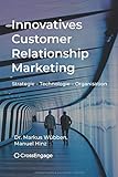 Innovatives Customer Relationship Marketing: Strategie - Technologie - Organisation livre