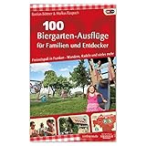 100 Biergarten-Ausflüge für Familien und Entdecker: Freizeitspaß in Franken - Wandern, Radeln und livre