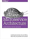 Microservice Architecture: Aligning Principles, Practices, and Culture (English Edition) livre