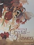 Painting Crystal and Flowers in Watercolor livre