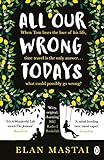 All Our Wrong Todays: A BBC Radio 2 Book Club Choice 2017 (English Edition) livre