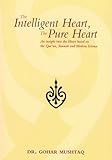 The Intelligent Heart, the Pure Heart: An Insight into the Heart Based on the Qur'an, Sunnah and Mod livre