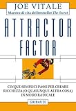 Attractor factor: Cinque semplici passi per creare ricchezza (o qualunque altra cosa) in modo radica livre