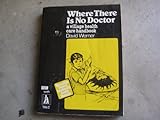 Where There is No Doctor: Village Health Care Handbook livre