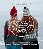 Knitting from the North: Original Designs Inspired by Nordic and Fair Isle Knitting Traditions livre