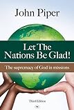 Let the Nations be Glad: The Supremacy of God in Missions livre