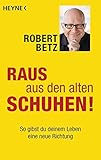 Raus aus den alten Schuhen!: So gibst du deinem Leben eine neue Richtung livre