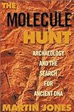 The Molecule Hunt: Archaeology and the Search for Ancient DNA livre