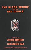 The Black Prince And The Sea Devils: The Story Of Valerio Borghese And The Elite Units Of The Decima livre