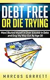 Debt Free or Die Trying: How I Buried Myself in Over $30,000 in Debt and Dug My Way Out (English Edi livre