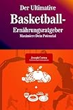 Der Ultimative Basketball-Ernahrungsratgeber: Maximiere Dein Potenzial livre