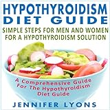 Ipotiroidismo dieta guida: Semplici passi per gli uomini e le donne per una soluzione di ipotiroidis livre