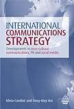 International Communications Strategy: Developments in Cross-Cultural Communications, PR and Social livre