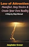 Law of Attraction: Manifest Any Desire and Create Your Own Reality: A Step by Step Manual (Law of At livre