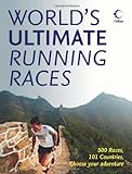World's Ultimate Running Races: 500 Races, 101 Countries, Choose Your Adventure livre