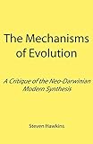 The Mechanisms of Evolution: A Critique of the Neo-Darwinian Modern Synthesis livre