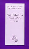 Astrologia Gallica: Buch XXI (Klassiker der Astrologie) livre