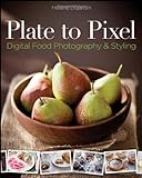 Plate to Pixel: Digital Food Photography and Styling livre