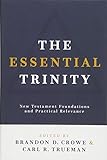 The Essential Trinity: New Testament Foundations and Practical Relevance livre