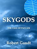 SKYGODS: The Fall of Pan Am (English Edition) livre