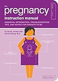 The Pregnancy Instruction Manual: Essential Information, Troubleshooting Tips, and Advice for Parent livre