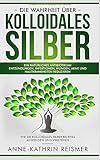 Die Wahrheit über Kolloidales Silber: Ein natürliches Antibiotikum! Entzündungen, Infektionen, Wu livre