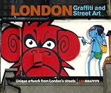 London Graffiti and Street Art: Unique artwork from London's streets livre