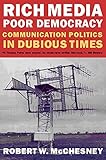 Rich Media, Poor Democracy: Communication Politics in Dubious Times livre