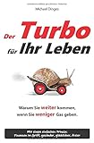 Der Turbo für Ihr Leben. Warum Sie weiter kommen, wenn Sie weniger Gas geben: Finanzen, Gesundheit, livre