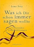 Was ich dir schon immer sagen wollte: 111 besondere Liebeserklärungen (Ehrenwirth Sachbuch) livre