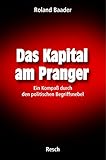 Das Kapital am Pranger: Ein Kompaß durch den politischen Begriffsnebel (Politik, Recht, Wirtschaft livre