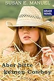 Aber bitte keinen Cowboy (Grace Novels, Band 2) livre