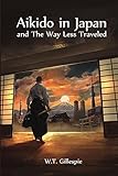 Aikido in Japan and The Way Less Traveled (English Edition) livre