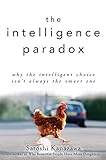 The Intelligence Paradox: Why the Intelligent Choice Isn't Always the Smart One (English Edition) livre