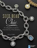 Seed Bead Chic: 25 Elegant Projects Inspired by Fine Jewelry livre