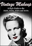 Vintage Makeup: A Style Guide to the 1920s, 1930s, 1940s and 1950s (English Edition) livre