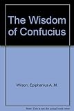 The Wisdom of Confucius (The World's Popular Classics) livre