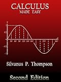 Calculus Made Easy by Silvanus P. Thompson (Annotated) (English Edition) livre