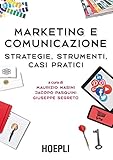 Marketing e comunicazione: Strategie, strumenti, casi pratici (Italian Edition) livre