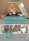Dachausbau: Selbermachen mit Spaß. Dachausbau leicht gemacht, mit zahlreichen praktischen Anleitung livre