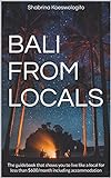 Bali from Locals: The guidebook that shows you to live like a local for less than $600/month includi livre