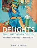 Delights from the Garden of Eden: A Cookbook and History of the Iraqi Cuisine livre