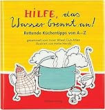 Hilfe, das Wasser brennt an!: Rettende Küchentipps von A - Z livre