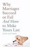 Why Marriages Succeed or Fail livre