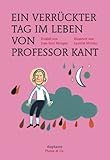 Ein verrückter Tag im Leben von Professor Kant (Platon & Co.) livre