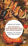 Der Mensch, der Bonobo und die Zehn Gebote: Moral ist älter als Religion livre